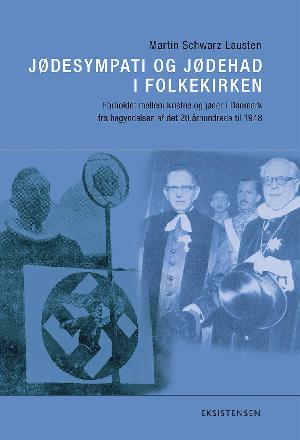 Jødesympati og jødehad i folkekirken : forholdet mellem kristne og jøder i Danmark fra begyndelsen af det 20. århundrede til 1948
