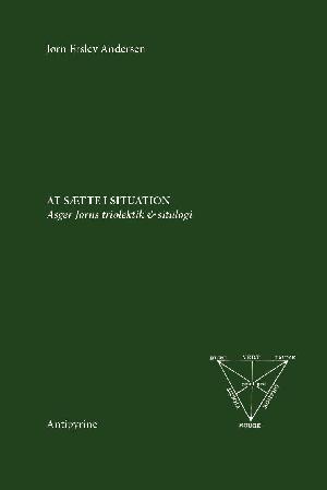 At sætte i situation : Asger Jorns triolektik & situlogi