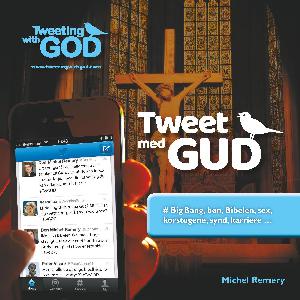 Tweet med gud : big bang, bøn, Biblen, sex, korstogene, synd, karriere -
