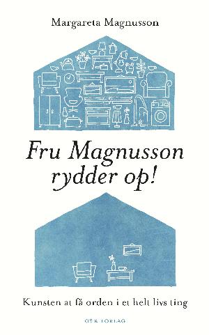 Fru Magnusson rydder op! : kunsten at få orden i et helt livs ting