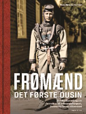 Frømænd : det første dusin : en billedfortælling om dannelsen af Frømandskorpset, Danmarks første eliteenhed