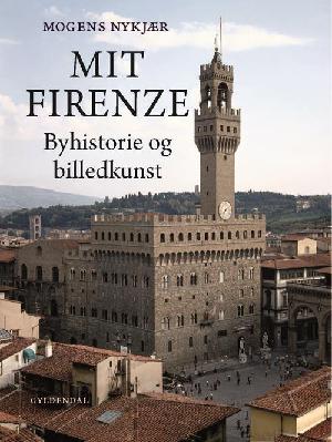 Mit Firenze : byhistorie og billedkunst