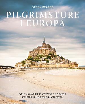 Pilgrimsture i Europa : oplev 10 af de flotteste og mest inspirerende pilgrimsruter