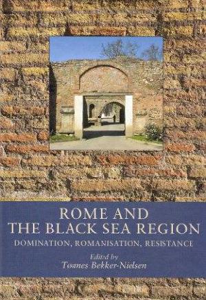 Rome and the Black Sea Region : Domination, romanisation, resistance