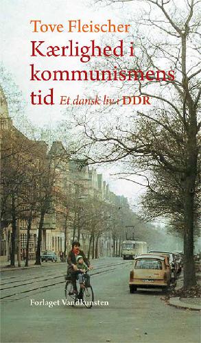 Kærlighed i kommunismens tid : et dansk liv i DDR
