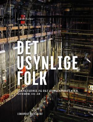 Det usynlige folk : sceneteknik på Det Kongelige Teater gennem 100 år