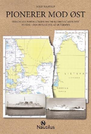 Pionerer mod øst : personlige fortællinger om DSB rederis/Scandlines' indtog i den østlige del af Østersøen