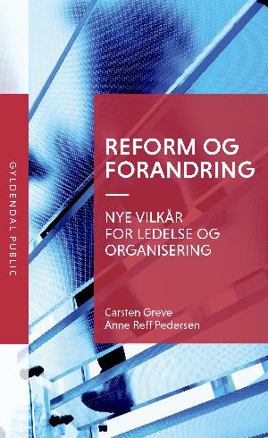 Reform og forandring : nye vilkår for ledelse og organisering