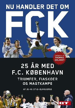 Nu handler det om FCK : 25 år med F.C. København : triumfer, fiaskoer og magtkampe