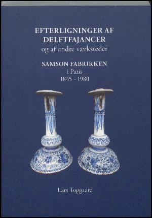 Efterligninger af Delftfajancer og af andre værksteder : Samson fabrikken i Paris 1845-1980