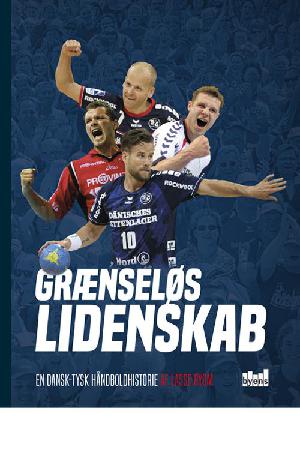 Grænseløs lidenskab : en dansk-tysk håndboldhistorie
