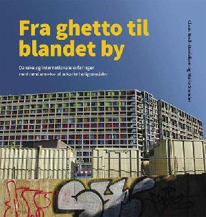 Fra ghetto til blandet by : danske og internationale erfaringer med omdannelse af udsatte boligområder