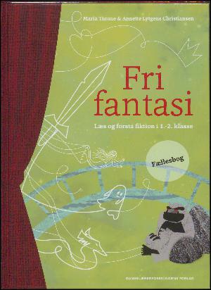Fri fantasi : læs og forstå fiktion i 1.-2. klasse. Fællesbog