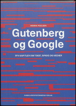 Gutenberg og Google : syv kapitler om tekst, sprog og medier