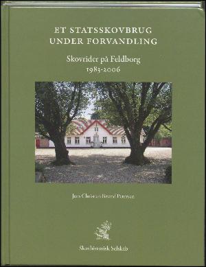 Et statsskovbrug under forvandling : skovrider på Feldborg 1983-2006