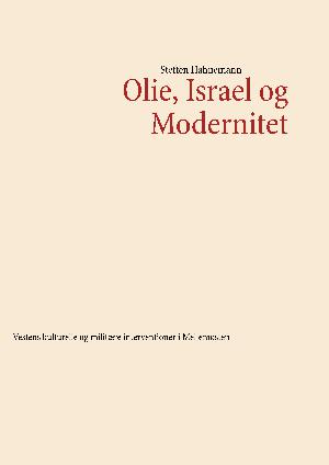 Olie, Israel og modernitet : vestens kulturelle og militære interventioner i Mellemøsten