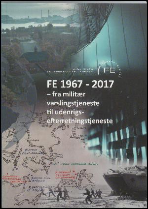 FE 1967-2017 : fra militær varslingstjeneste til udenrigsefterretningstjeneste