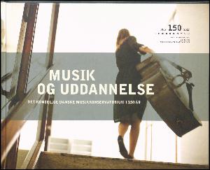 Musik og uddannelse : Det Kongelige Danske Musikkonservatorium i 150 år