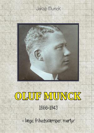 Oluf Munck : læge, frihedskæmper og martyr