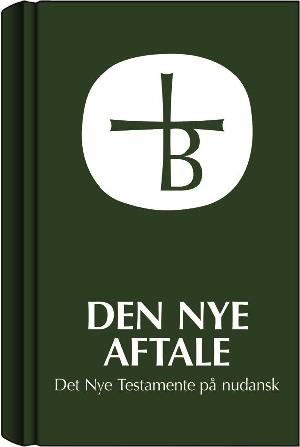 Den nye aftale : Det Nye Testamente på nudansk