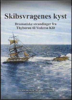Skibsvragenes kyst : dramatiske strandinger fra Thyborøn til Vedersø Klit