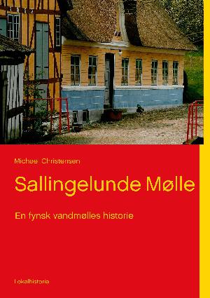 Sallingelunde Mølle : en fynsk vandmølles historie : lokalhistorie