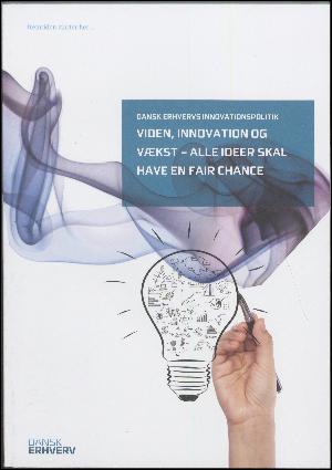 Viden, innovation og vækst - alle ideer skal have en chance : Dansk Erhvervs innovationspolitik