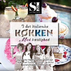 I det italienske køkken med kærlighed : italienske traditioner og kreativitet i køkkenet hos fire kvinder og deres italiensk-danske familier