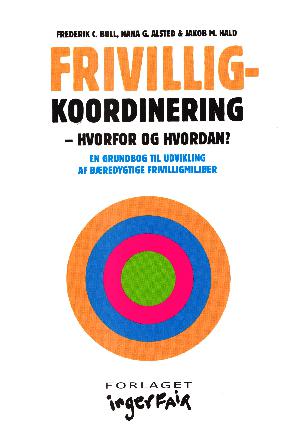 Frivilligkoordinering - hvorfor og hvordan? : en grundbog til udvikling af bæredygtige frivilligmiljøer