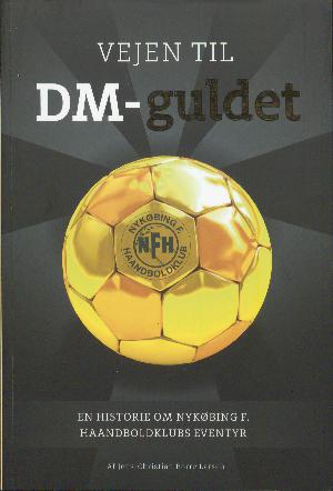 Vejen til DM-guldet : en historie om Nykøbing F. Haandboldklubs eventyr