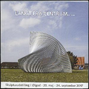 Langt fra centrum : VIII internationale skulpturudstilling i Ølgod