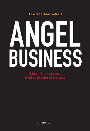 Angel business : sådan får du succes med at investere i startups
