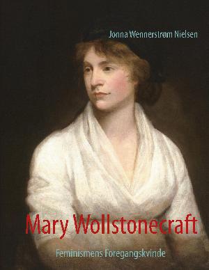 Mary Wollstonecraft : feminismens foregangskvinde