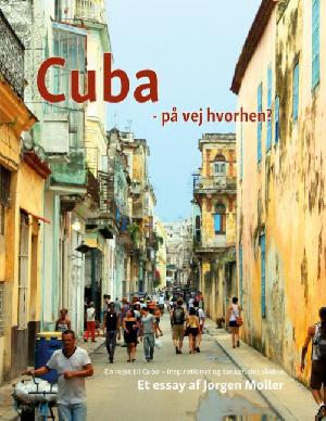 Cuba - på vej hvorhen? : en rejse til Cuba - inspirationer og tanker, det skabte : et essay