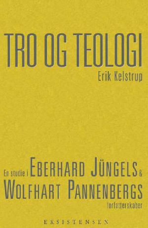 Tro og teologi : en studie i Eberhard Jüngels og Wolfhart Pannenbergs forfatterskaber