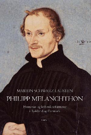 Philipp Melanchthon : humanist og luthersk reformator i Tyskland og Danmark