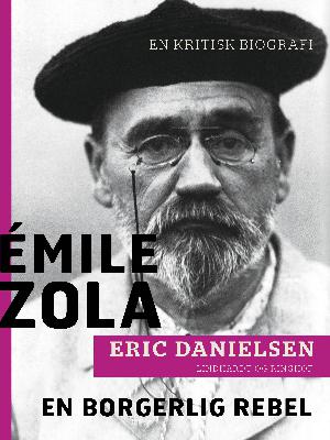 Émile Zola - en borgerlig rebel : en kritisk biografi