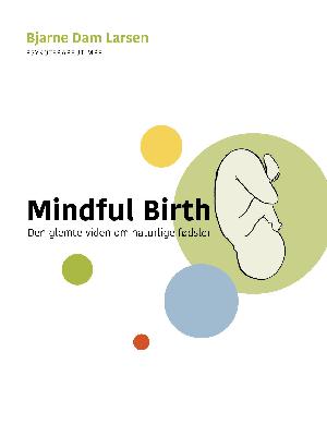Mindful birth : den glemte viden om naturlige fødsler