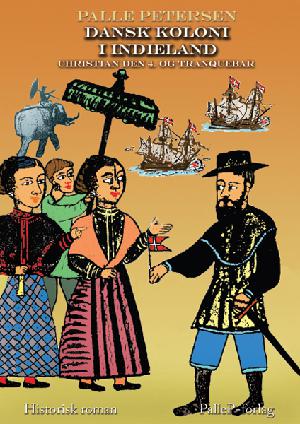 Dansk koloni i indieland : Christian den 4. og Tranquebar : historisk roman