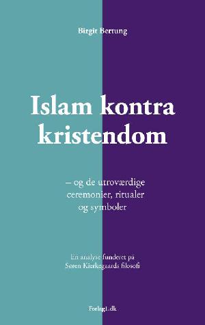 Islam kontra kristendom : og de utroværdige ceremonier, ritualer og symboler : en analyse funderet på Søren Kierkegaards filosofi