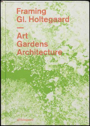 Framing Gammel Holtegaard - art, gardens, architecture