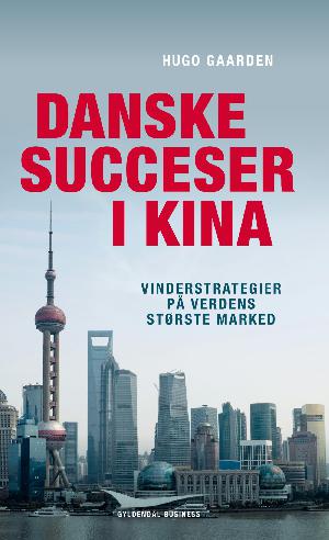 Danske succeser i Kina : vinderstrategier på verdens største marked
