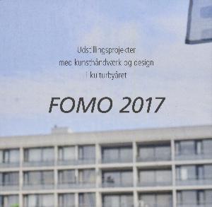 FOMO 2017 : udstillingsprojekter med kunsthåndværk og design i kulturbyåret