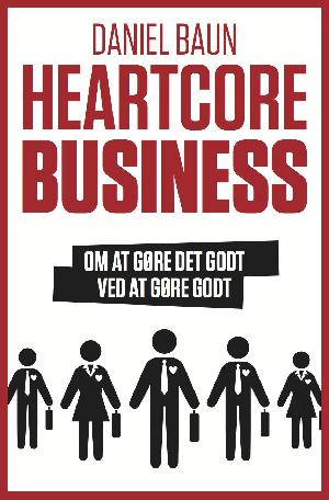 Heartcore business : om at gøre det godt ved at gøre godt