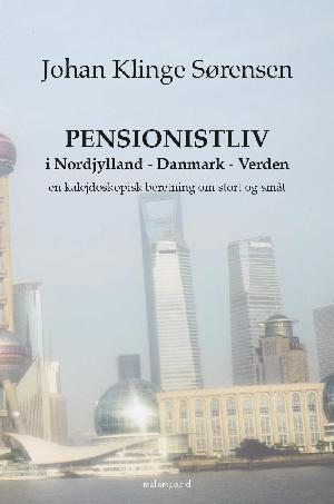 Pensionistliv i Nordjylland - Danmark - verden : en kalejdoskopisk beretning om stort og småt