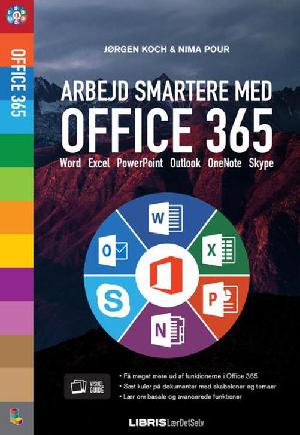 Arbejd smartere med Office 365 : Word, Excel, PowerPoint, Outlook, OneNote, Skype