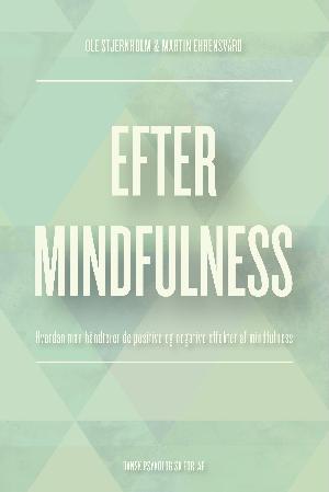 Efter mindfulness : hvordan man håndterer de positive og negative effekter af mindfulness