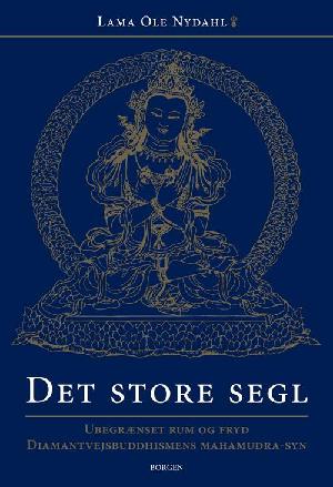 Det store segl : ubegrænset rum og fryd : diamantvejsbuddhismens mahamudra-syn