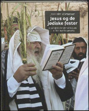 Jesus og de jødiske fester : Israels festkalender som guide til Det Nye Testamente