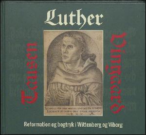 Luther, Tausen, Vingaard : reformation og bogtryk i Wittenberg og Viborg